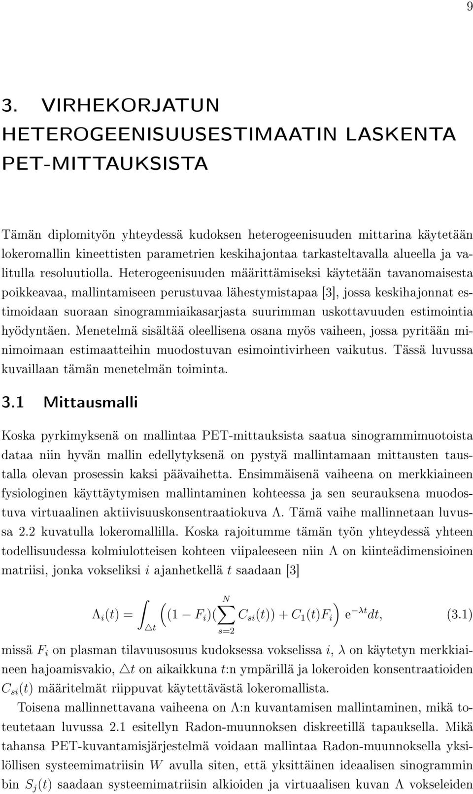 Heterogeenisuuden määrittämiseksi käytetään tavanomaisesta poikkeavaa, mallintamiseen perustuvaa lähestymistapaa [3], jossa keskihajonnat estimoidaan suoraan sinogrammiaikasarjasta suurimman