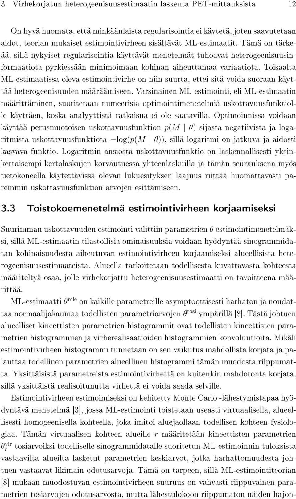 Toisaalta ML-estimaatissa oleva estimointivirhe on niin suurta, ettei sitä voida suoraan käyttää heterogeenisuuden määräämiseen.