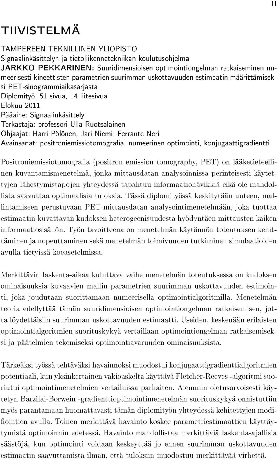 professori Ulla Ruotsalainen Ohjaajat: Harri Pölönen, Jari Niemi, Ferrante Neri Avainsanat: positroniemissiotomograa, numeerinen optimointi, konjugaattigradientti Positroniemissiotomograa (positron