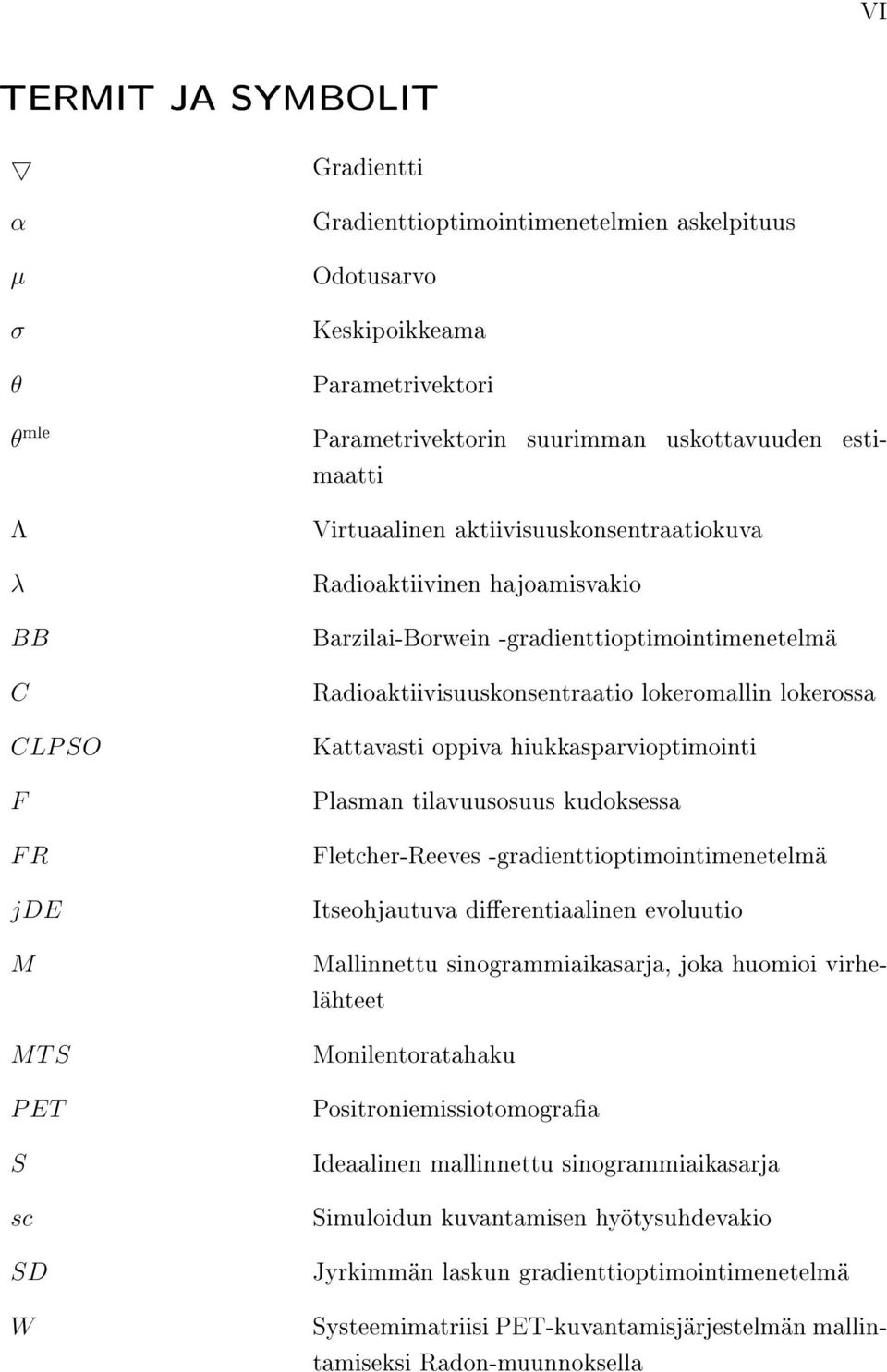 Radioaktiivisuuskonsentraatio lokeromallin lokerossa Kattavasti oppiva hiukkasparvioptimointi Plasman tilavuusosuus kudoksessa Fletcher-Reeves -gradienttioptimointimenetelmä Itseohjautuva