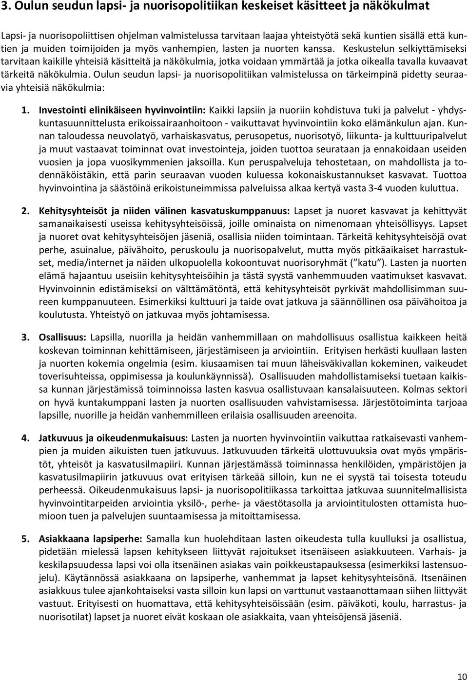 Keskustelun selkiyttämiseksi tarvitaan kaikille yhteisiä käsitteitä ja näkökulmia, jotka voidaan ymmärtää ja jotka oikealla tavalla kuvaavat tärkeitä näkökulmia.