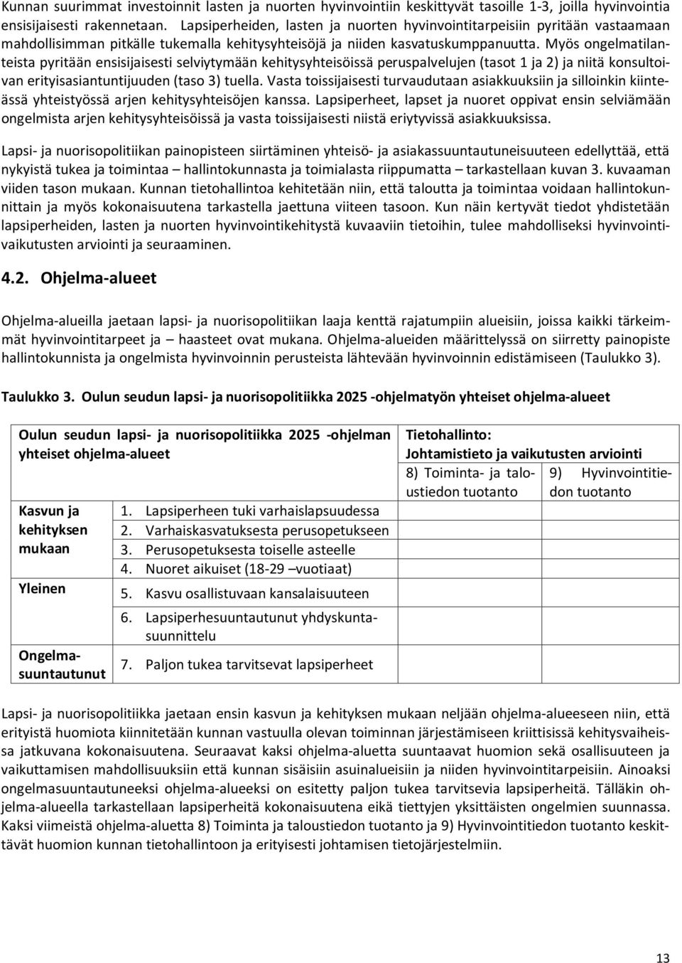 Myös ongelmatilanteista pyritään ensisijaisesti selviytymään kehitysyhteisöissä peruspalvelujen (tasot 1 ja 2) ja niitä konsultoivan erityisasiantuntijuuden (taso 3) tuella.