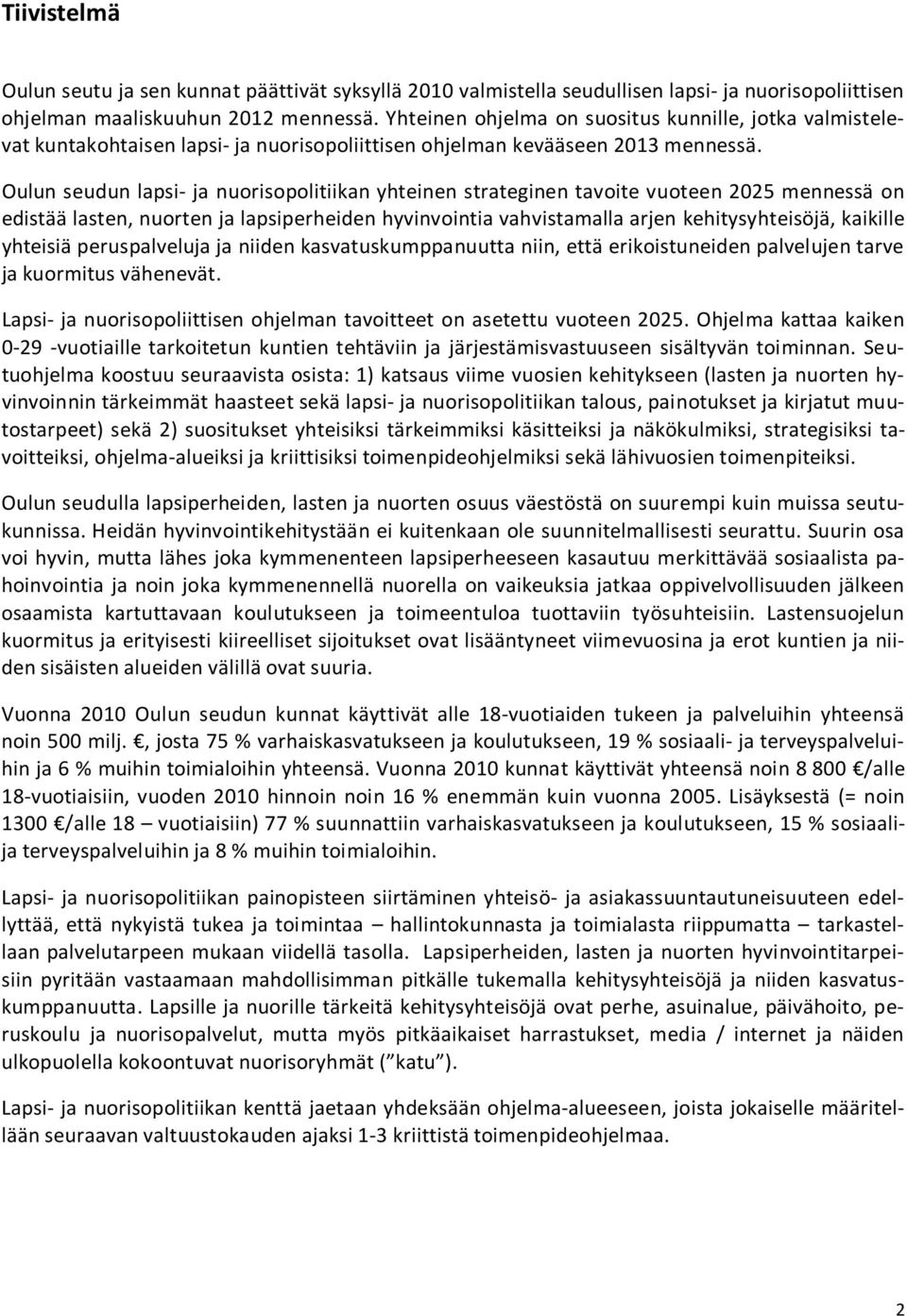 Oulun seudun lapsi- ja nuorisopolitiikan yhteinen strateginen tavoite vuoteen 2025 mennessä on edistää lasten, nuorten ja lapsiperheiden hyvinvointia vahvistamalla arjen kehitysyhteisöjä, kaikille