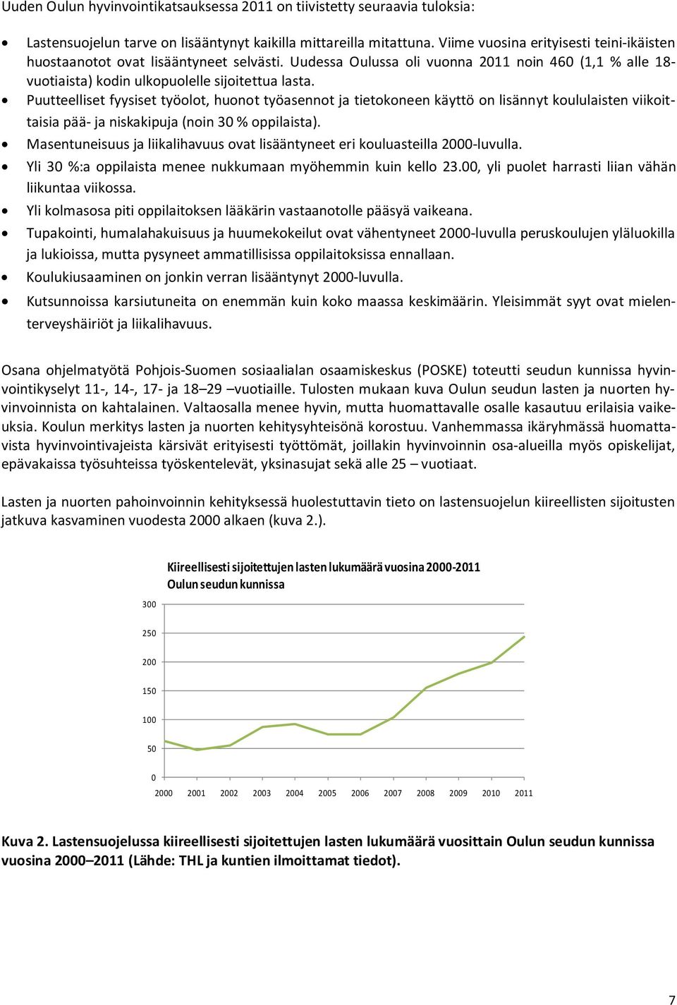 Puutteelliset fyysiset työolot, huonot työasennot ja tietokoneen käyttö on lisännyt koululaisten viikoittaisia pää- ja niskakipuja (noin 30 % oppilaista).