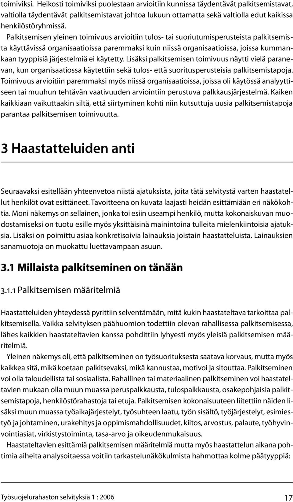 Palkitsemisen yleinen toimivuus arvioitiin tulos- tai suoriutumisperusteista palkitsemista käyttävissä organisaatioissa paremmaksi kuin niissä organisaatioissa, joissa kummankaan tyyppisiä