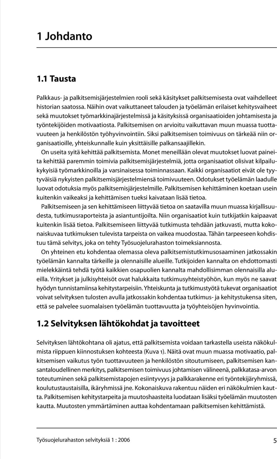 Palkitsemisen on arvioitu vaikuttavan muun muassa tuottavuuteen ja henkilöstön työhyvinvointiin.