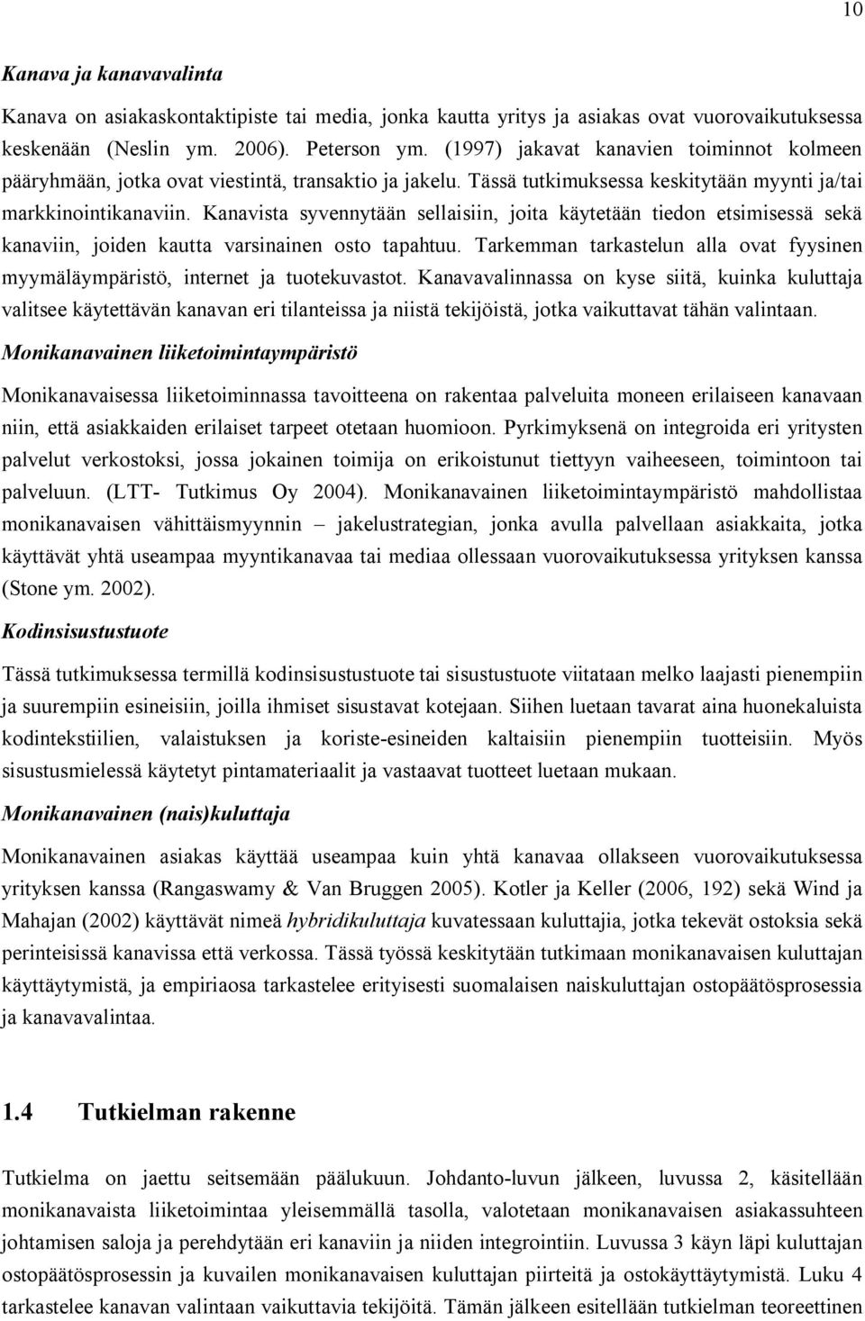 Kanavista syvennytään sellaisiin, joita käytetään tiedon etsimisessä sekä kanaviin, joiden kautta varsinainen osto tapahtuu.