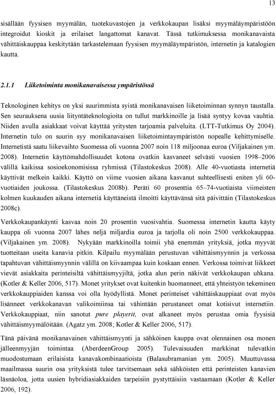 1 Liiketoiminta monikanavaisessa ympäristössä Teknologinen kehitys on yksi suurimmista syistä monikanavaisen liiketoiminnan synnyn taustalla.