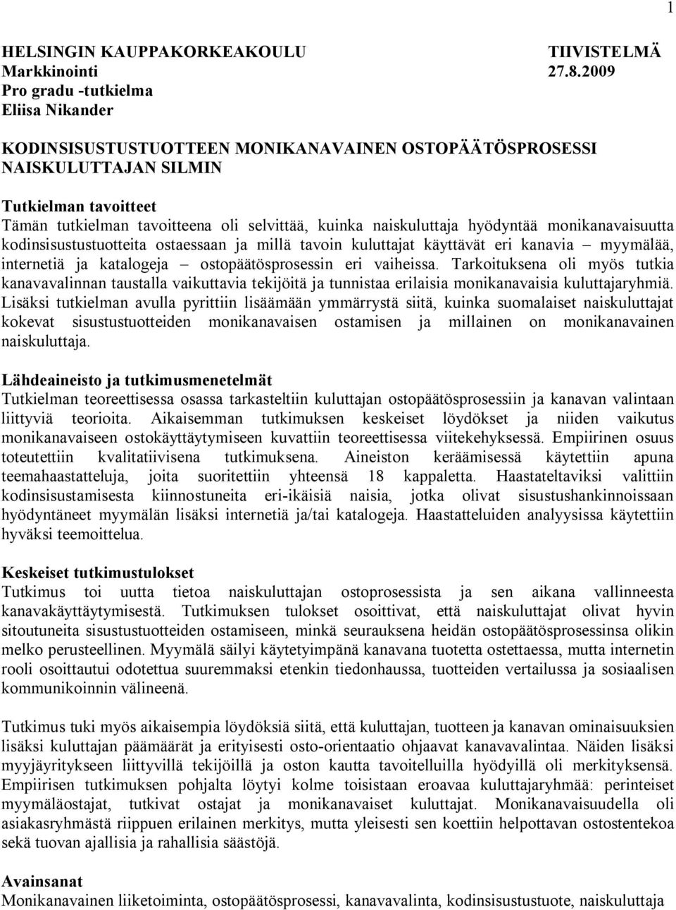 naiskuluttaja hyödyntää monikanavaisuutta kodinsisustustuotteita ostaessaan ja millä tavoin kuluttajat käyttävät eri kanavia myymälää, internetiä ja katalogeja ostopäätösprosessin eri vaiheissa.