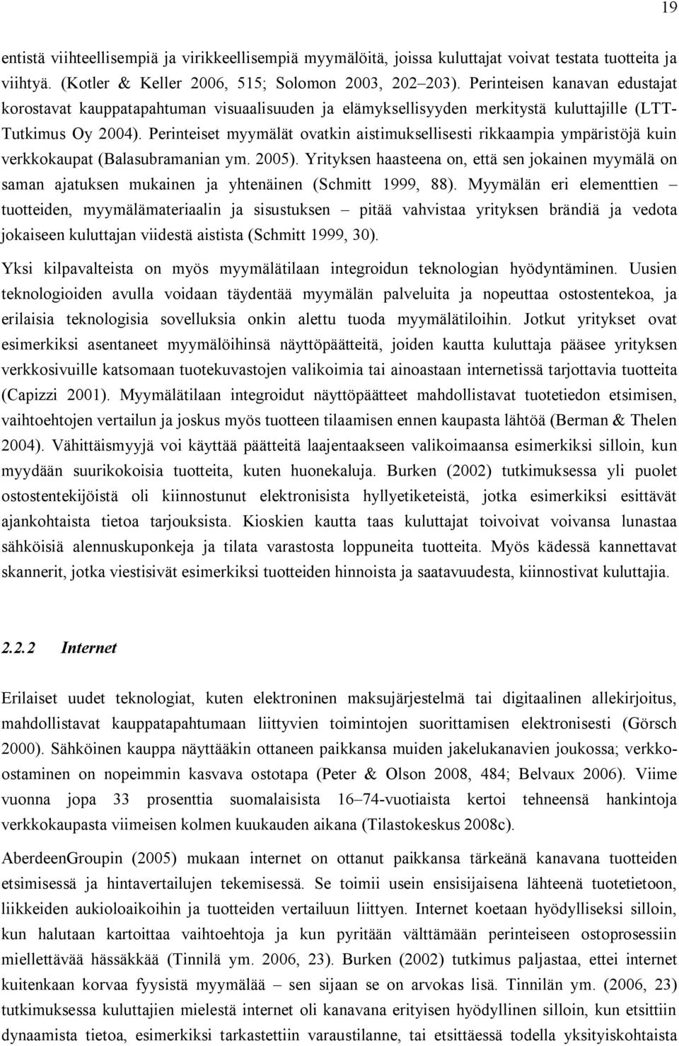 Perinteiset myymälät ovatkin aistimuksellisesti rikkaampia ympäristöjä kuin verkkokaupat (Balasubramanian ym. 2005).