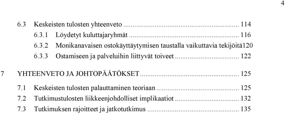 1 Keskeisten tulosten palauttaminen teoriaan... 125 7.