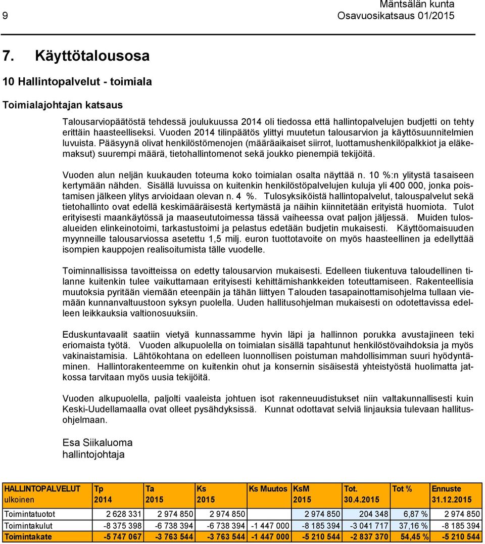 Vuoden 2014 tilinpäätös ylittyi muutetun talousarvion ja käyttösuunnitelmien luvuista.