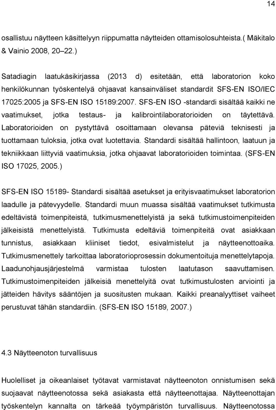 SFS-EN ISO -standardi sisältää kaikki ne vaatimukset, jotka testaus- ja kalibrointilaboratorioiden on täytettävä.