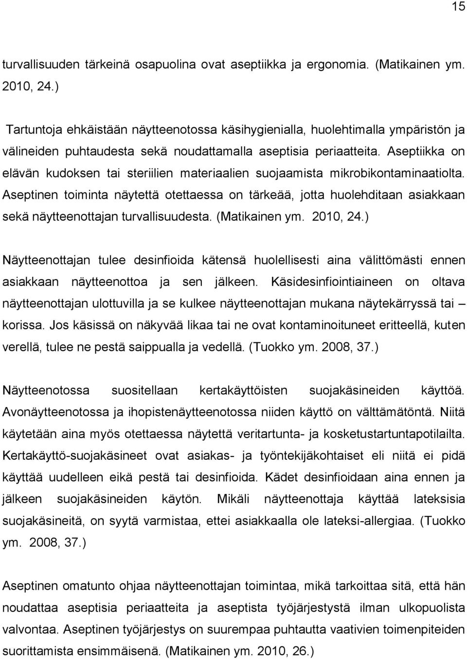 Aseptiikka on elävän kudoksen tai steriilien materiaalien suojaamista mikrobikontaminaatiolta.