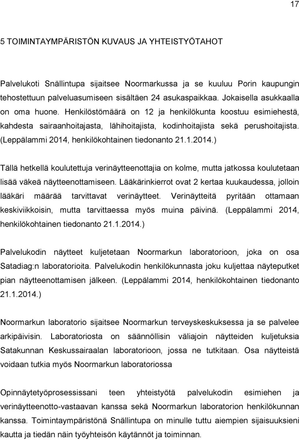 (Leppälammi 2014, henkilökohtainen tiedonanto 21.1.2014.) Tällä hetkellä koulutettuja verinäytteenottajia on kolme, mutta jatkossa koulutetaan lisää väkeä näytteenottamiseen.