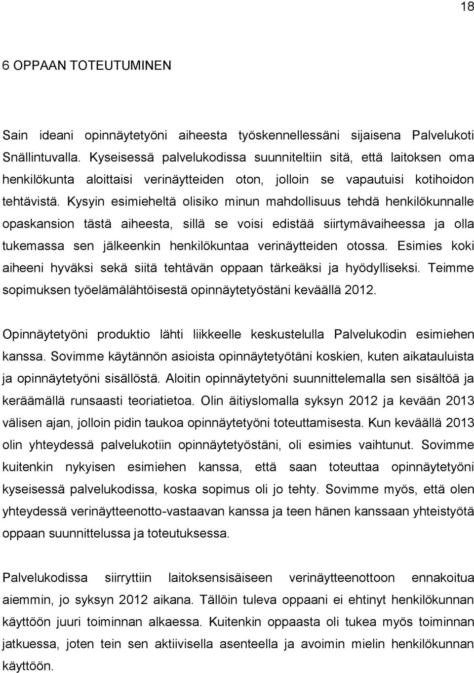 Kysyin esimieheltä olisiko minun mahdollisuus tehdä henkilökunnalle opaskansion tästä aiheesta, sillä se voisi edistää siirtymävaiheessa ja olla tukemassa sen jälkeenkin henkilökuntaa verinäytteiden