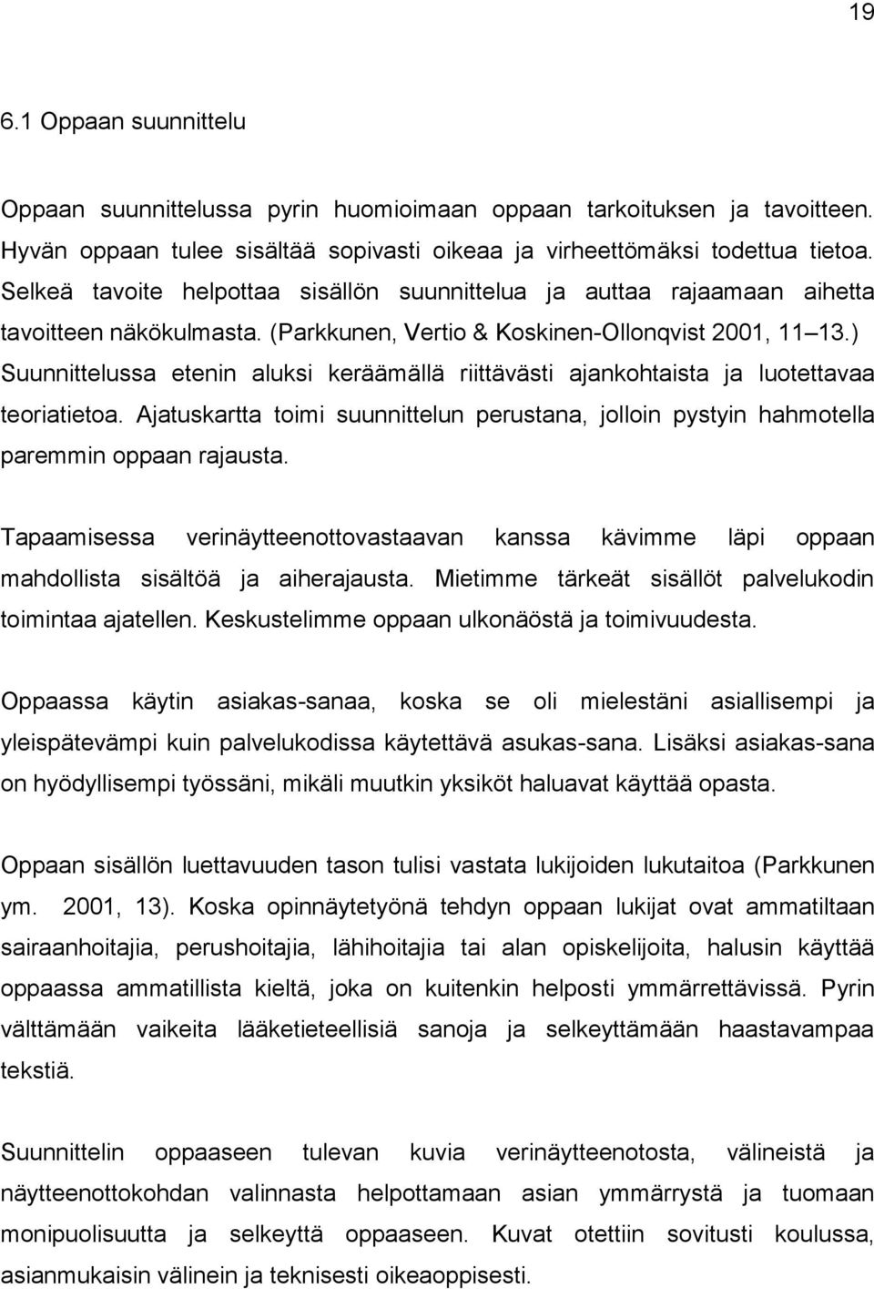 ) Suunnittelussa etenin aluksi keräämällä riittävästi ajankohtaista ja luotettavaa teoriatietoa. Ajatuskartta toimi suunnittelun perustana, jolloin pystyin hahmotella paremmin oppaan rajausta.