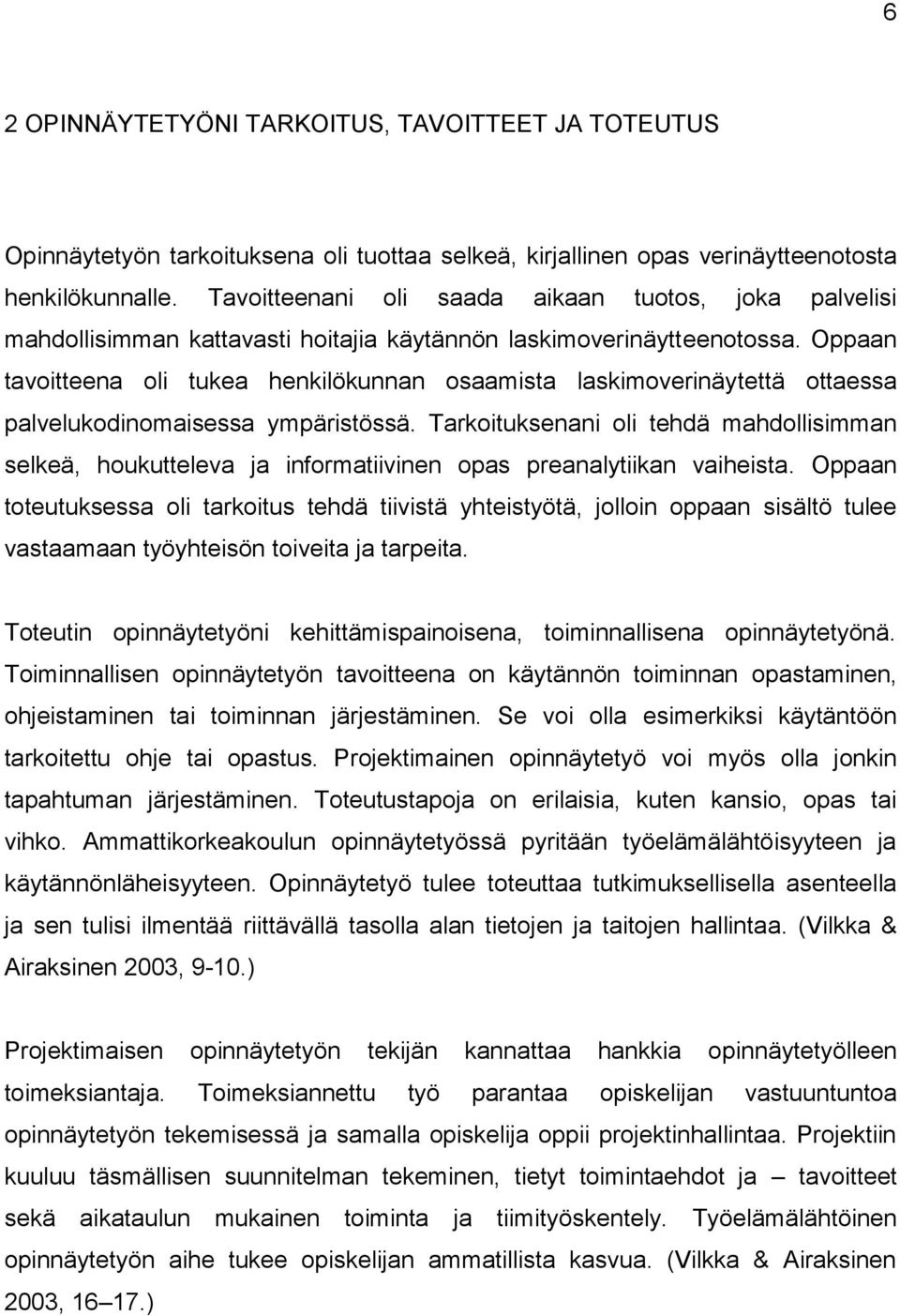 Oppaan tavoitteena oli tukea henkilökunnan osaamista laskimoverinäytettä ottaessa palvelukodinomaisessa ympäristössä.