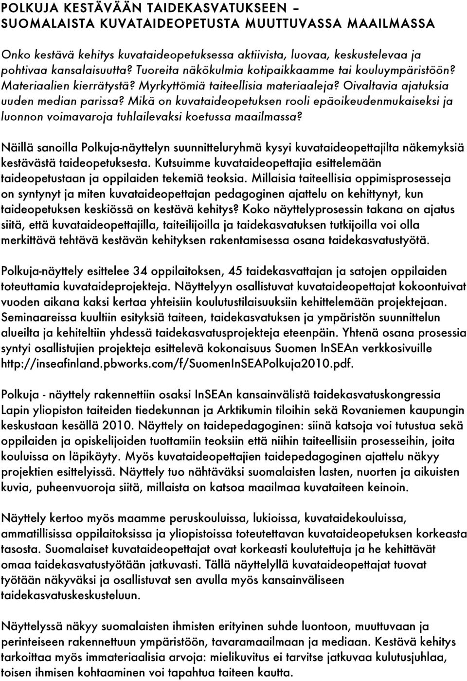 Mikä on kuvataideopetuksen rooli epäoikeudenmukaiseksi ja luonnon voimavaroja tuhlailevaksi koetussa maailmassa?