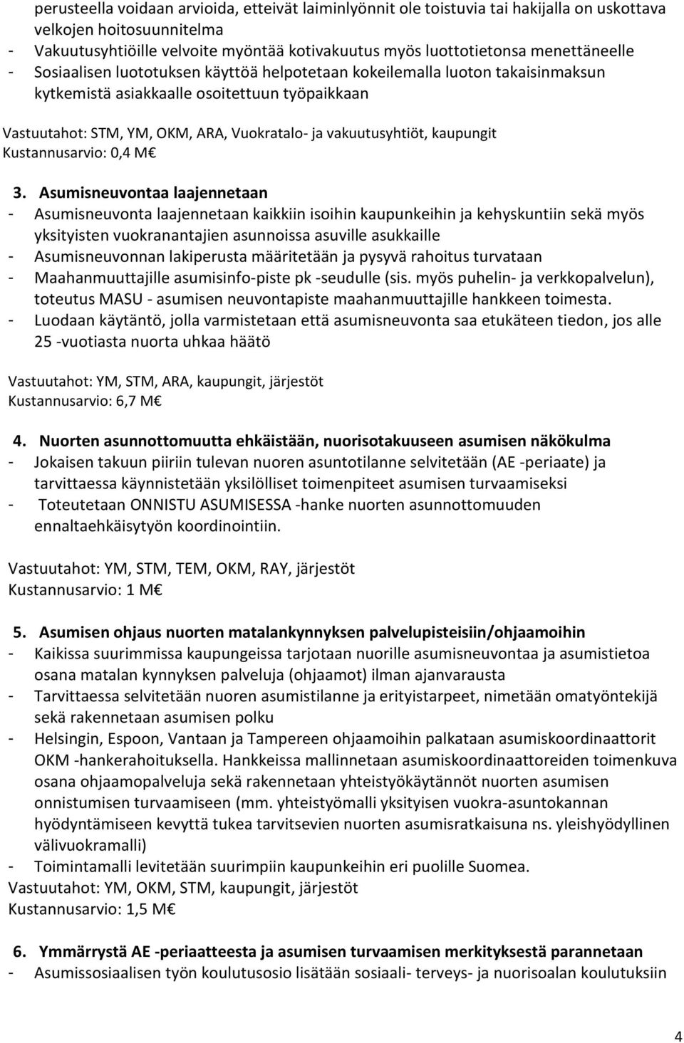 vakuutusyhtiöt, kaupungit Kustannusarvio: 0,4 M 3.