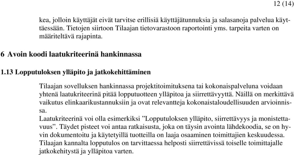 13 Lopputuloksen ylläpito ja jatkokehittäminen Tilaajan sovelluksen hankinnassa projektitoimituksena tai kokonaispalveluna voidaan yhtenä laatukriteerinä pitää lopputuotteen ylläpitoa ja