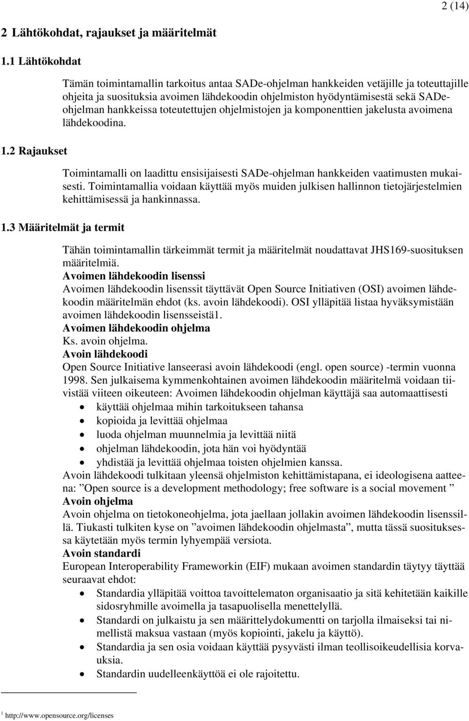 hankkeissa toteutettujen ohjelmistojen ja komponenttien jakelusta avoimena lähdekoodina. Toimintamalli on laadittu ensisijaisesti SADe-ohjelman hankkeiden vaatimusten mukaisesti.