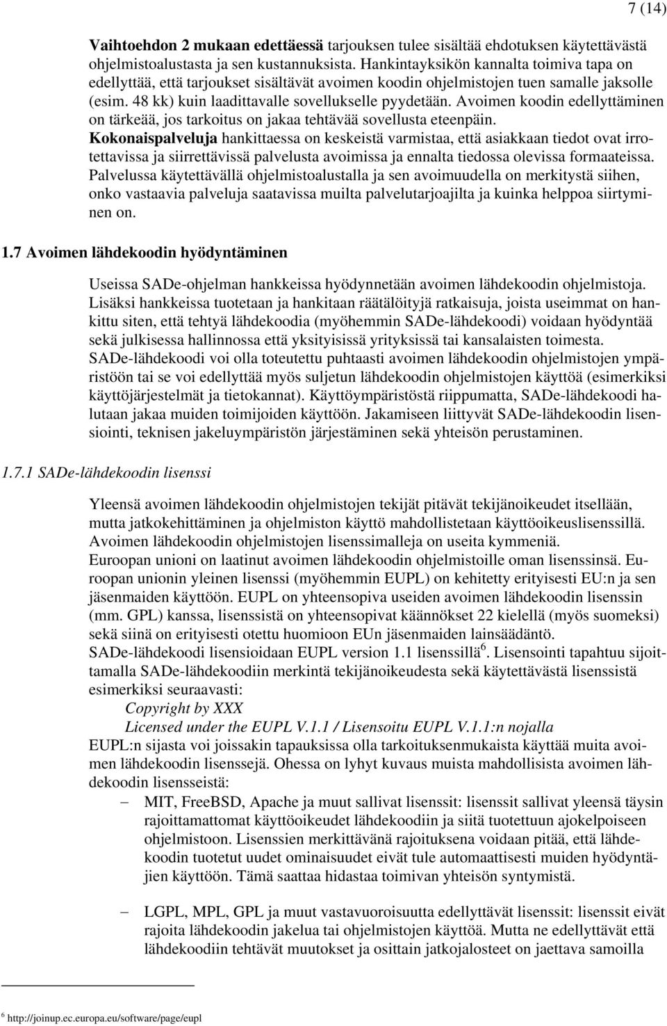 Avoimen koodin edellyttäminen on tärkeää, jos tarkoitus on jakaa tehtävää sovellusta eteenpäin.