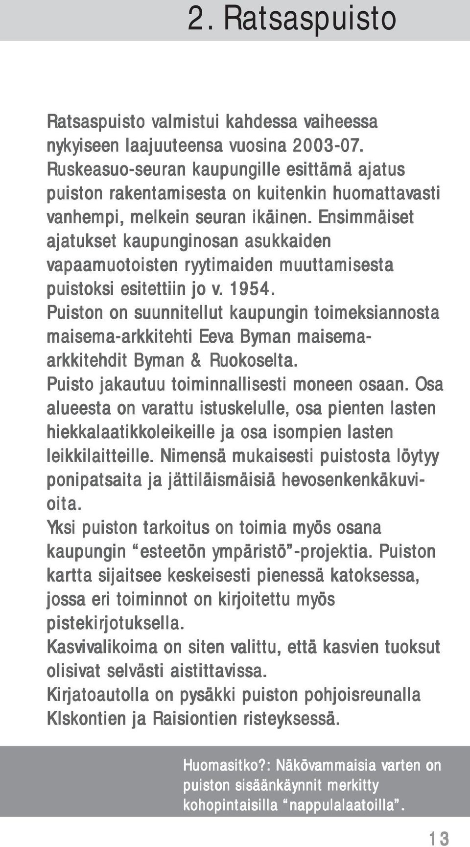 Ensimmäiset ajatukset t kaupunginosan asukkaiden aiden vapaamuot apaamuotois oisten ryytimaiden muuttamises amisesta puistoksi esitettiin ttiin jo v.. 195 954.