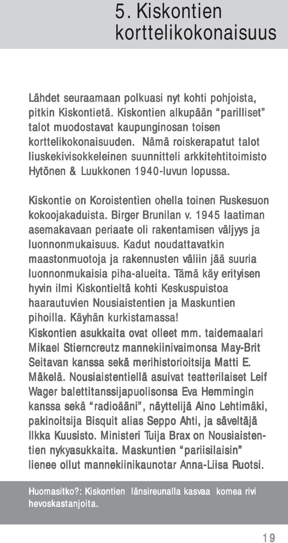 Nämä roisk oisker erapatut talot liuskekivisokk ekivisokkeleinen eleinen suunnitteli arkkit kkitehtit ehtitoimis oimisto Hytönen & Luukk uukkonen 1940-luvun lopussa.