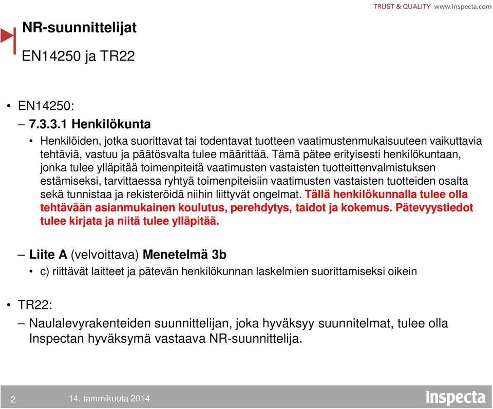 Tämä pätee erityisesti henkilökuntaan, jonka tulee ylläpitää toimenpiteitä vaatimusten vastaisten tuotteittenvalmistuksen estämiseksi, tarvittaessa ryhtyä toimenpiteisiin vaatimusten vastaisten