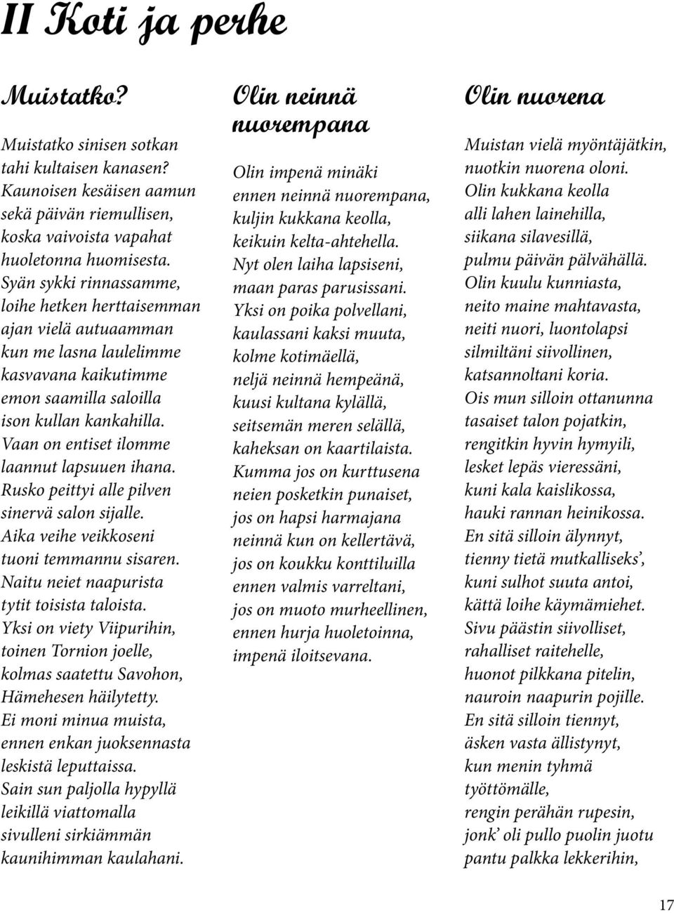 Vaan on entiset ilomme laannut lapsuuen ihana. Rusko peittyi alle pilven sinervä salon sijalle. Aika veihe veikkoseni tuoni temmannu sisaren. Naitu neiet naapurista tytit toisista taloista.