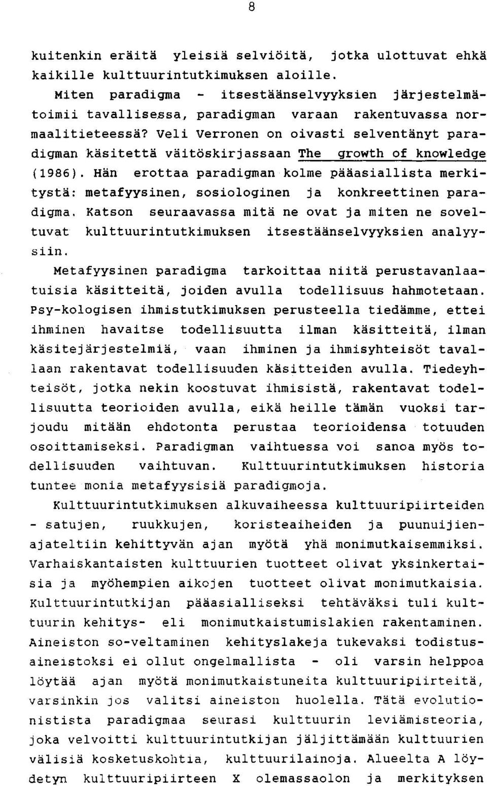 Veli Verronen on oivasti selventänyt paradigman käsitettä väitöskirjassaan The growth of knowledge (1986).