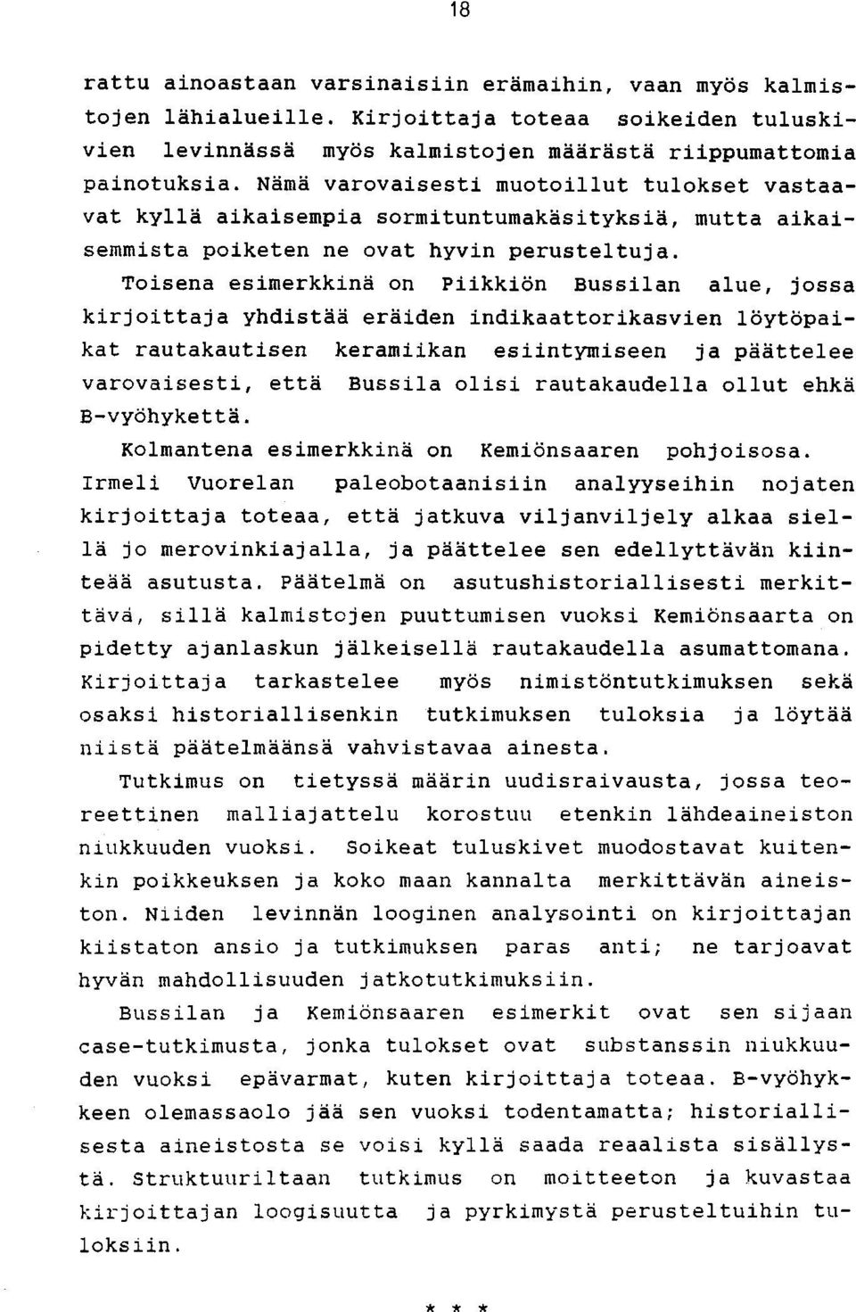 Toisena esimerkkinä on Piikkiön Bussilan alue, jossa kirjoittaja yhdistää eräiden indikaattorikasvien löytöpaikat rautakautisen keramiikan esiintymiseen ja päättelee varovaisesti, että Bussila olisi