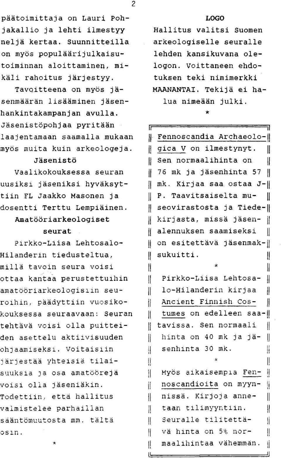 Jäsenistö Vaalikokouksessa seuran uusiksl jäseniksi hyväksyttiin FL Jaakko Masonen ja dosentti Terttu Lempiäinen.