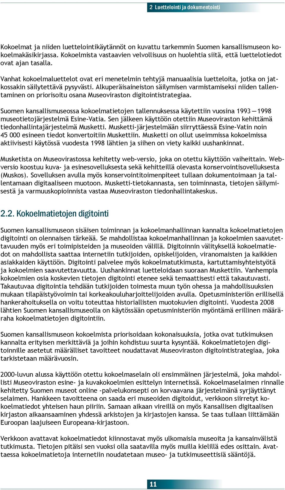 Vanhat kokoelmaluettelot ovat eri menetelmin tehtyjä manuaalisia luetteloita, jotka on jatkossakin säilytettävä pysyvästi.