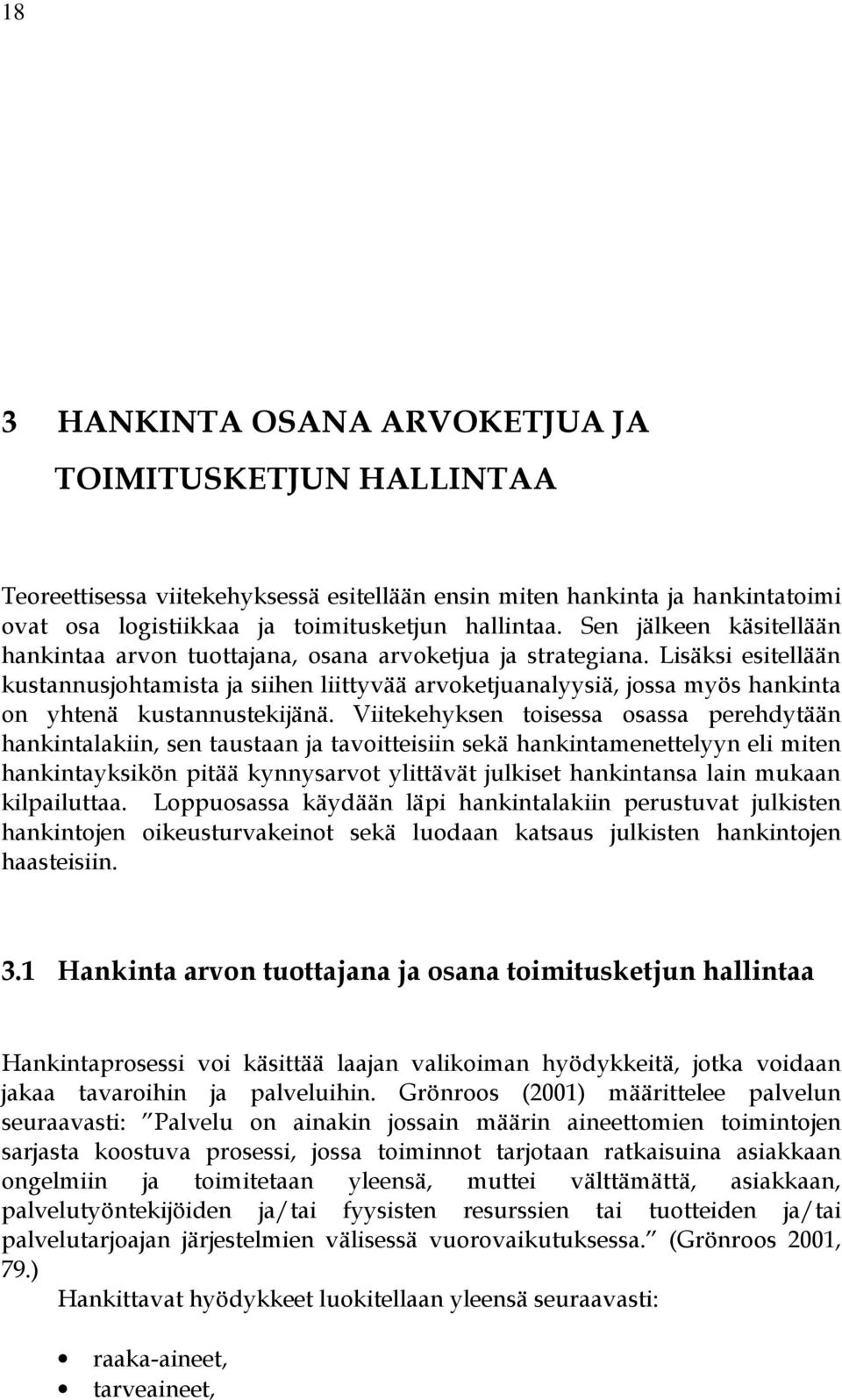 Lisäksi esitellään kustannusjohtamista ja siihen liittyvää arvoketjuanalyysiä, jossa myös hankinta on yhtenä kustannustekijänä.