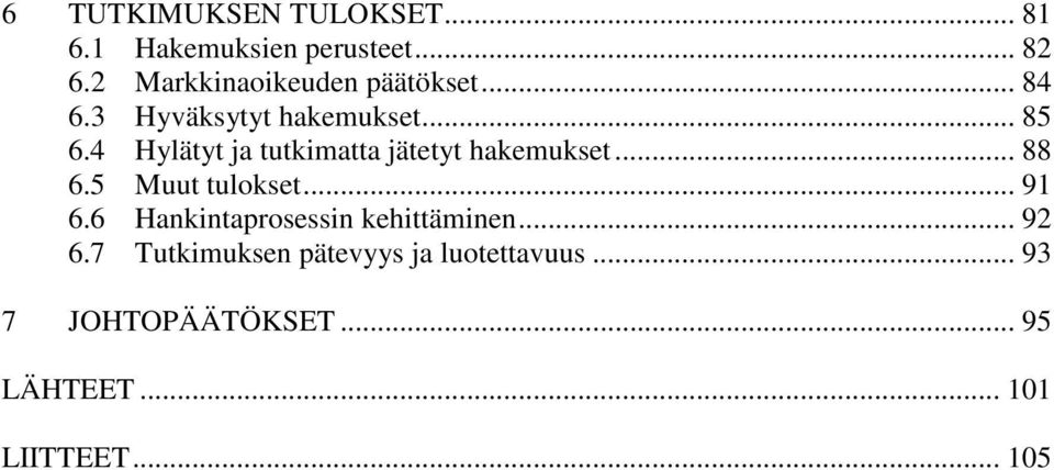 4 Hylätyt ja tutkimatta jätetyt hakemukset... 88 6.5 Muut tulokset... 91 6.