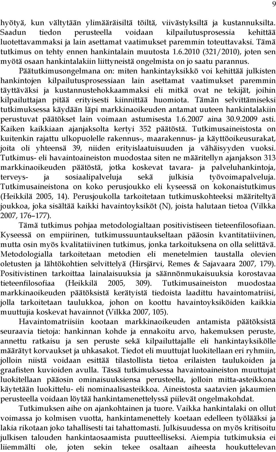 2010 (321/2010), joten sen myötä osaan hankintalakiin liittyneistä ongelmista on jo saatu parannus.