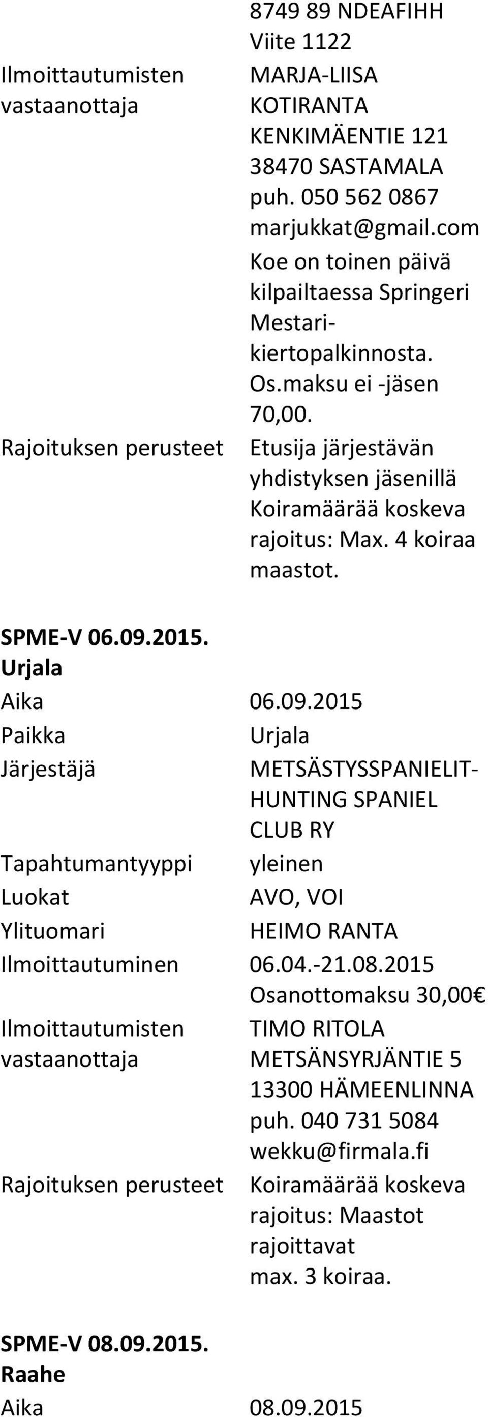 4 koiraa maastot. SPME V 06.09.2015. Urjala Aika 06.09.2015 Urjala METSÄSTYSSPANIELIT HUNTING SPANIEL CLUB HEIMO RANTA Ilmoittautuminen 06.04. 21.08.