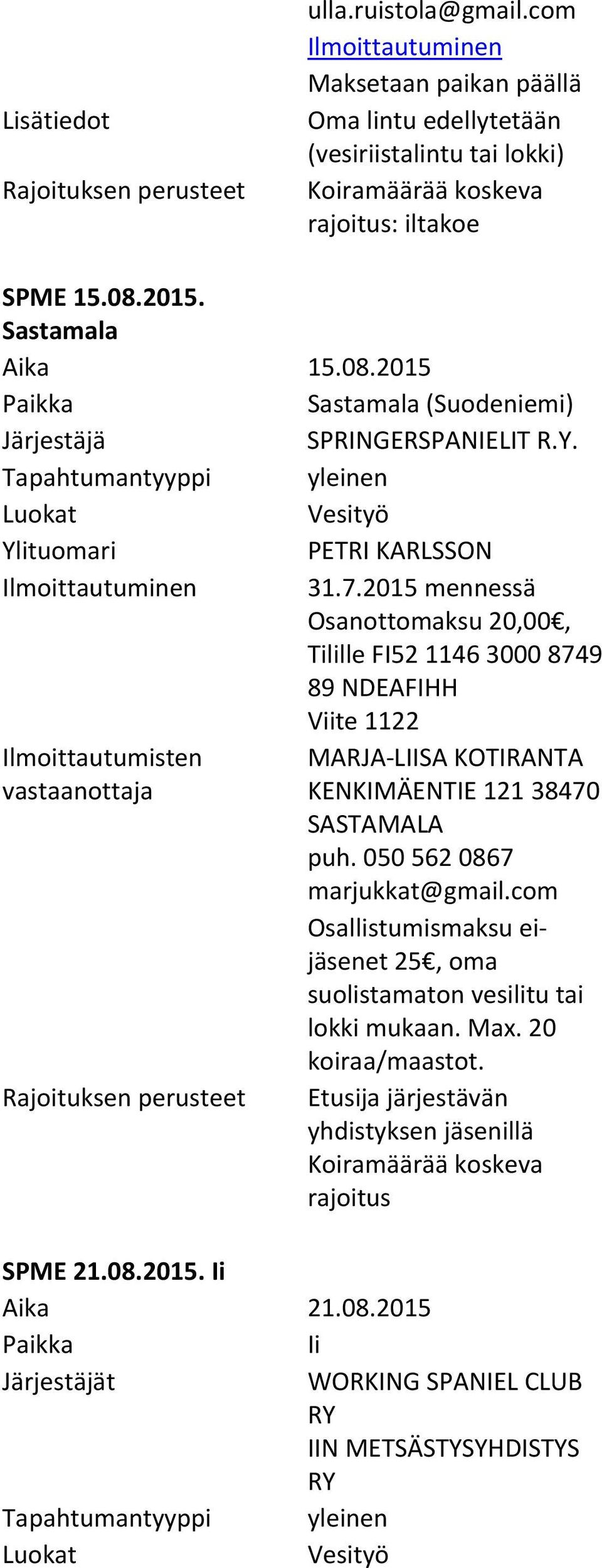 2015 mennessä Osanottomaksu 20,00, Tilille FI52 1146 3000 8749 89 NDEAFIHH Viite 1122 MARJA LIISA KOTIRANTA KENKIMÄENTIE 121 38470 SASTAMALA puh.