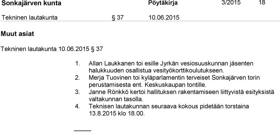 Merja Tuovinen toi kyläparlamentin terveiset Sonkajärven torin perustamisesta ent. Keskuskaupan tontille. 3.