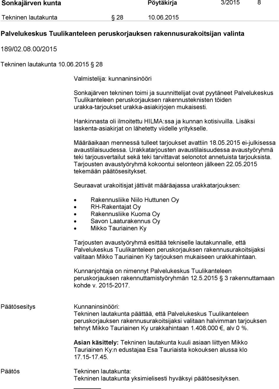 2015 28 Valmistelija: kunnaninsinööri Sonkajärven tekninen toimi ja suunnittelijat ovat pyytäneet Palvelukeskus Tuulikanteleen peruskorjauksen rakennusteknisten töiden urakka-tarjoukset