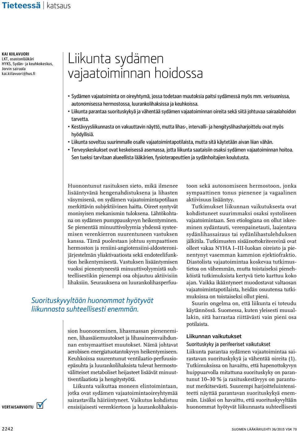 verisuonissa, autonomisessa hermostossa, luurankolihaksissa ja keuhkoissa. Liikunta parantaa suorituskykyä ja vähentää sydämen vajaatoiminnan oireita sekä siitä johtuvaa sairaalahoidon tarvetta.