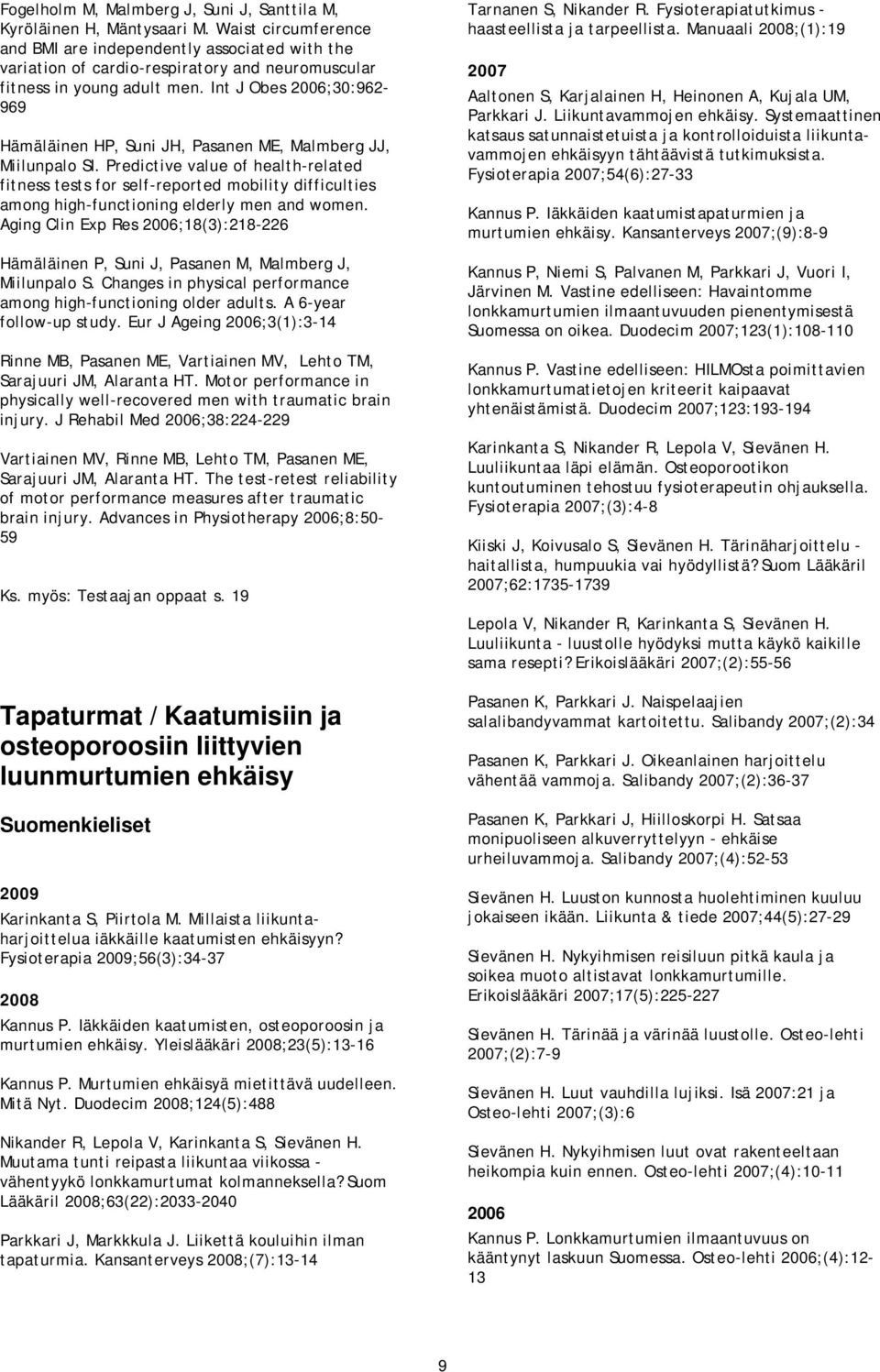 Int J Obes ;30:962-969 Hämäläinen HP, Suni JH, Pasanen ME, Malmberg JJ, Miilunpalo SI.