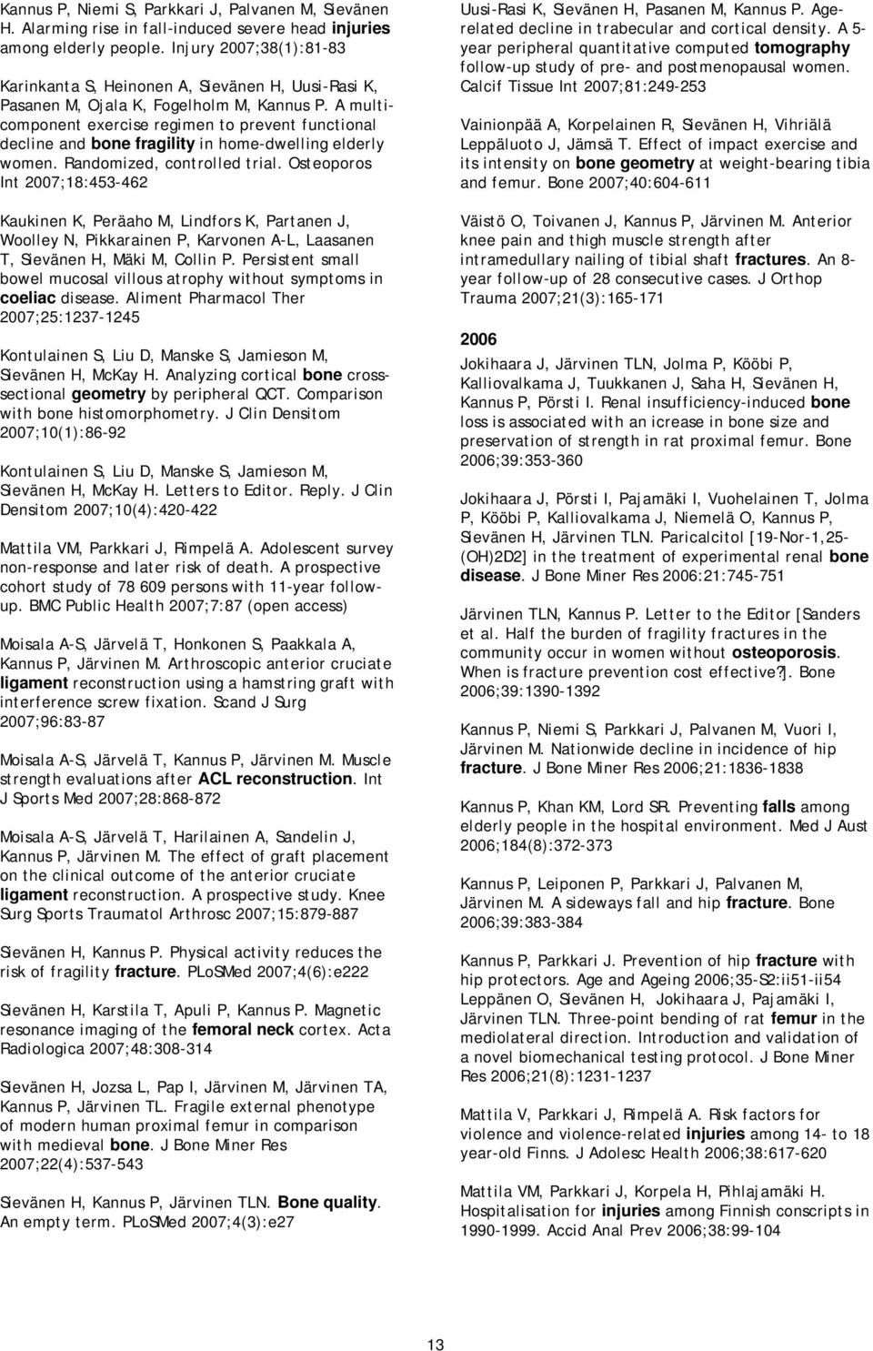 A multicomponent exercise regimen to prevent functional decline and bone fragility in home-dwelling elderly women. Randomized, controlled trial.