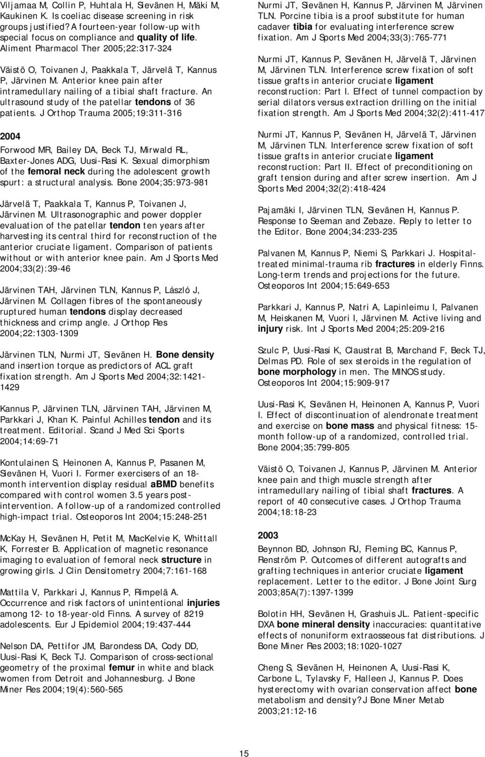 An ultrasound study of the patellar tendons of 36 patients. J Orthop Trauma ;19:311-316 Forwood MR, Bailey DA, Beck TJ, Mirwald RL, Baxter-Jones ADG, Uusi-Rasi K.