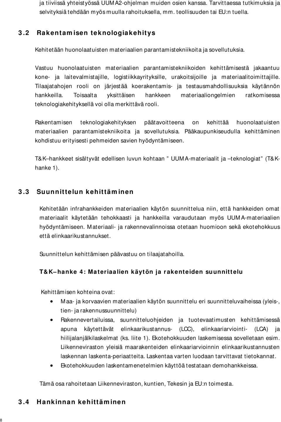 Vastuu huonolaatuisten materiaalien parantamistekniikoiden kehittämisestä jakaantuu kone- ja laitevalmistajille, logistiikkayrityksille, urakoitsijoille ja materiaalitoimittajille.