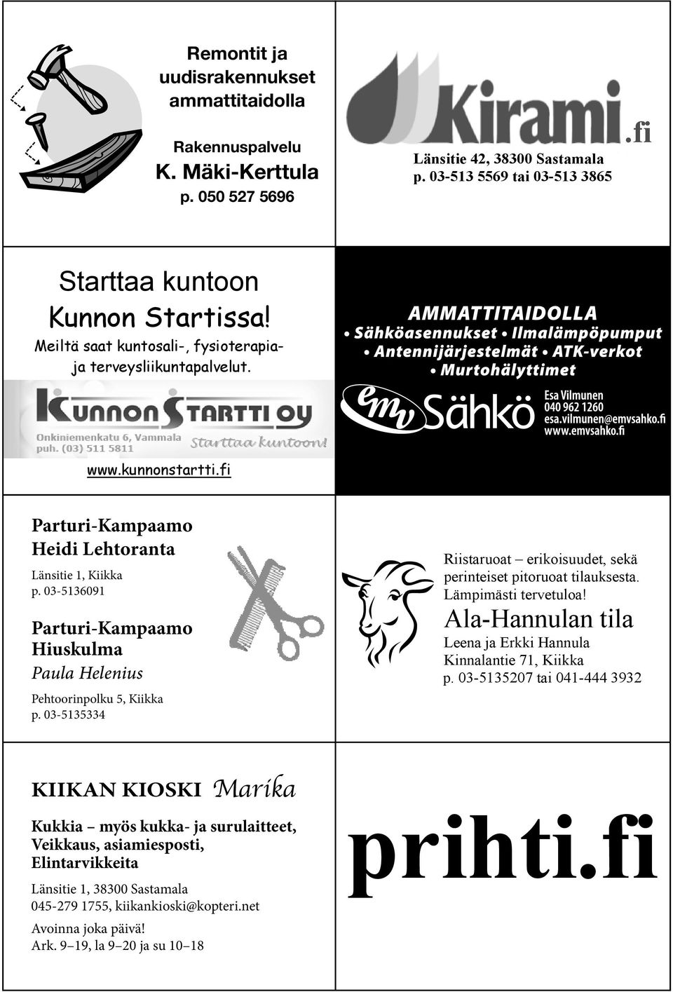 Meiltä saat kuntosali-, fysioterapiaja terveysliikuntapalvelut. www.kunnonstartti.fi Parturi-Kampaamo Heidi Lehtoranta Lehtoranta Länsitie 1, Kiikka Länsitie 1, Kiikka p.