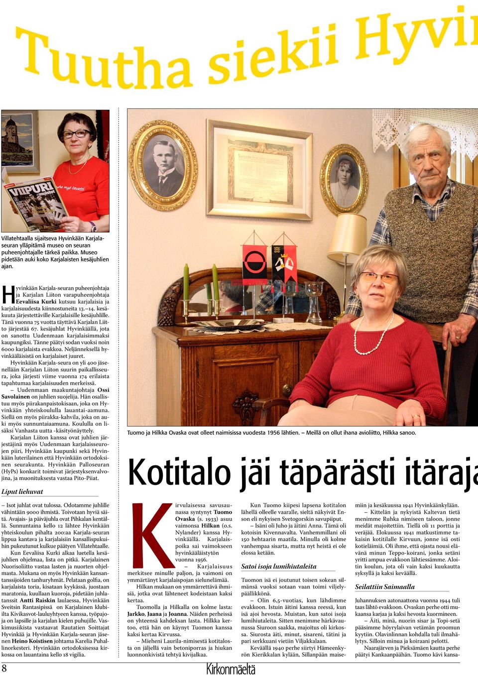 kesäkuuta järjestettäville Karjalaisille kesäjuhlille. Tänä vuonna 75 vuotta täyttävä Karjalan Liitto järjestää 67. kesäjuhlat Hyvinkäällä, jota on sanottu Uudenmaan karjalaisimmaksi kaupungiksi.