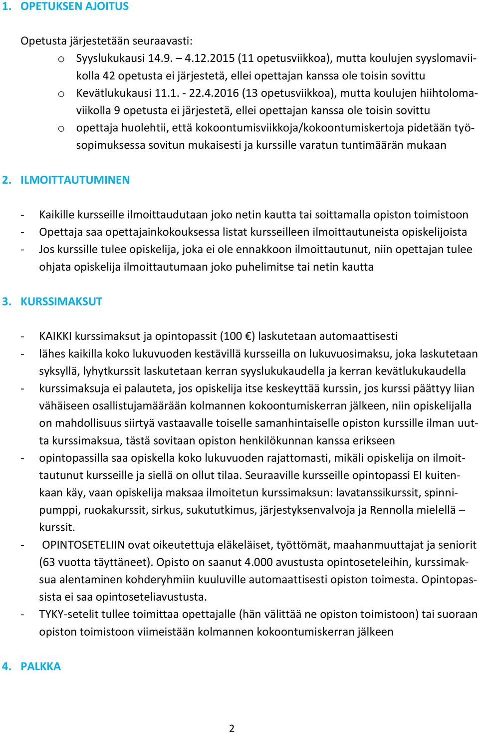 opetusta ei järjestetä, ellei opettajan kanssa ole toisin sovittu o Kevätlukukausi 11.1. - 22.4.